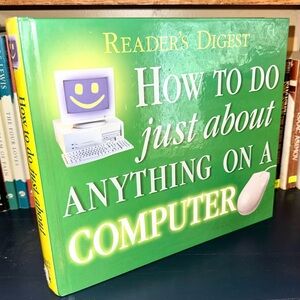 READER’S DIGEST How To Do Just About Anything On A Computer